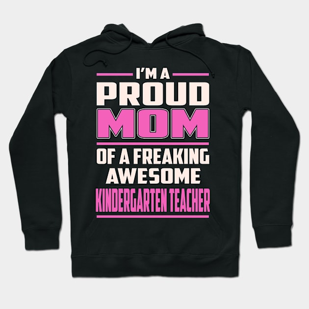 Proud MOM Kindergarten Teacher Hoodie by TeeBi